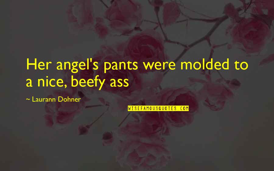 Laurann Quotes By Laurann Dohner: Her angel's pants were molded to a nice,