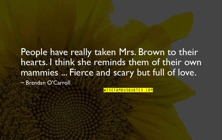Laurann Robinson Quotes By Brendan O'Carroll: People have really taken Mrs. Brown to their Laurann Robinson Quotes By Brendan O'Carroll: People have really taken Mrs. Brown to their
