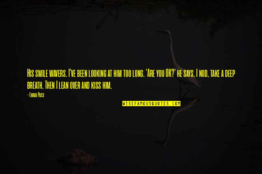 Laurann Robinson Quotes By Emma Pass: His smile wavers. I've been looking at him