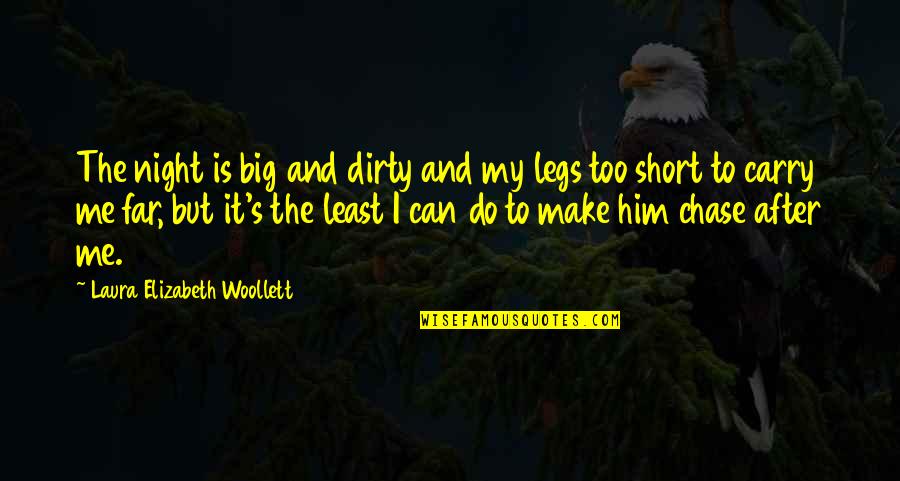 Laura's Quotes By Laura Elizabeth Woollett: The night is big and dirty and my