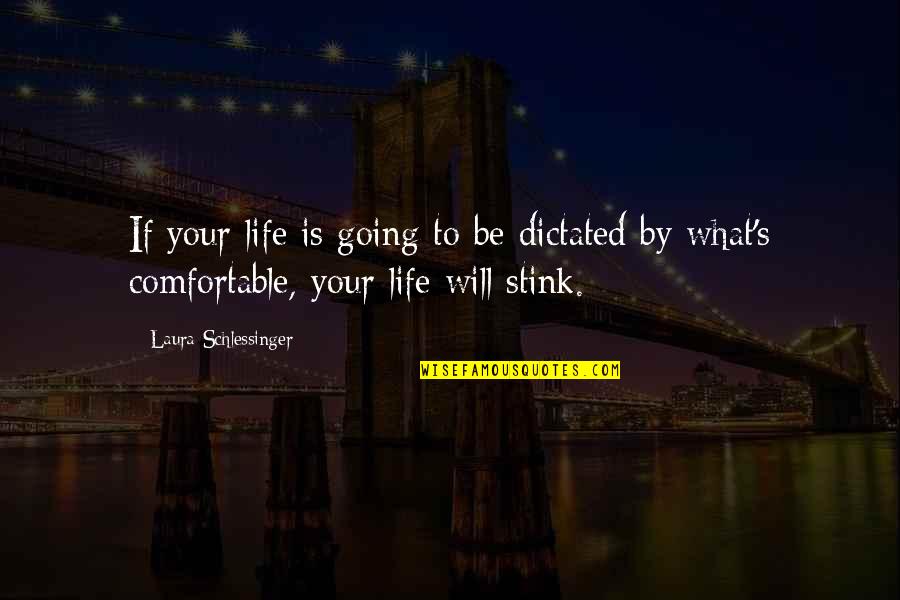 Laura's Quotes By Laura Schlessinger: If your life is going to be dictated