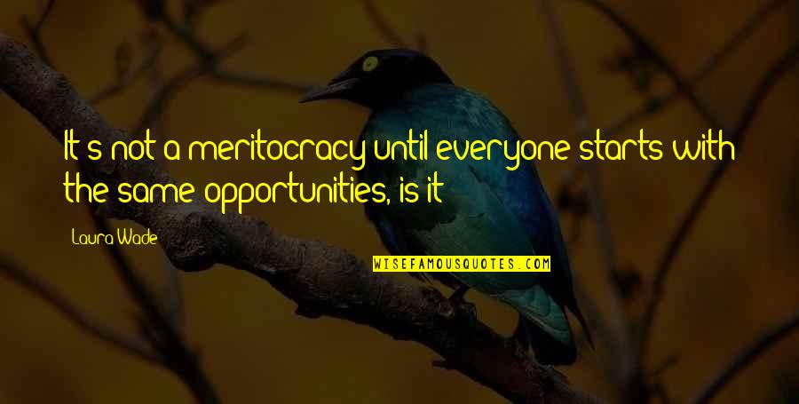Laura's Quotes By Laura Wade: It's not a meritocracy until everyone starts with