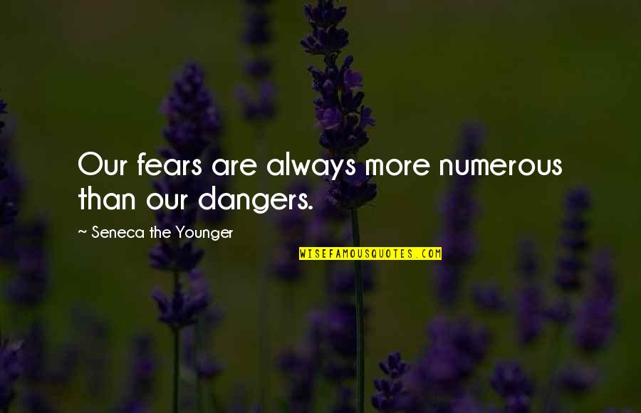 Laurasia Pronunciation Quotes By Seneca The Younger: Our fears are always more numerous than our Laurasia Pronunciation Quotes By Seneca The Younger: Our fears are always more numerous than our