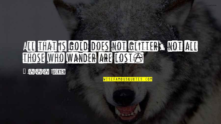 Laurdiy Quotes By J.R.R. Tolkien: All that is gold does not glitter, not