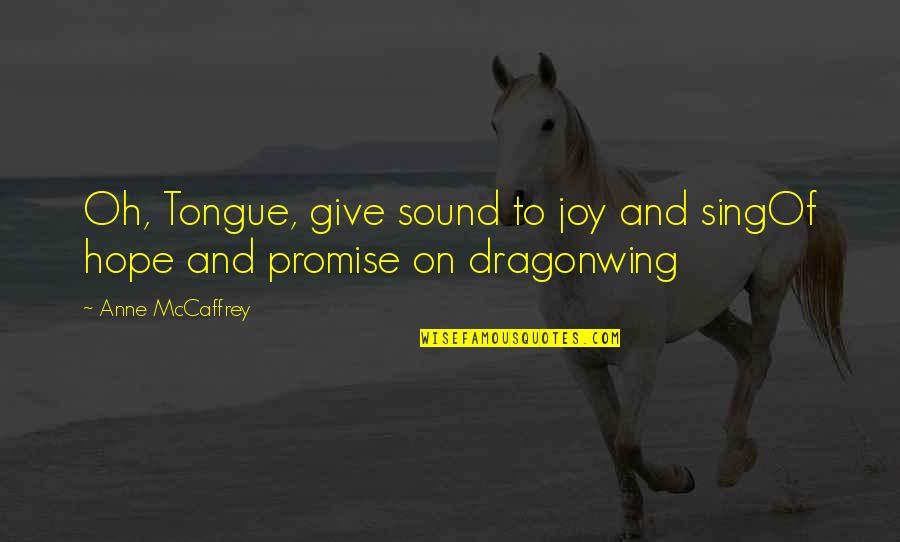 Laureana Franco Quotes By Anne McCaffrey: Oh, Tongue, give sound to joy and singOf