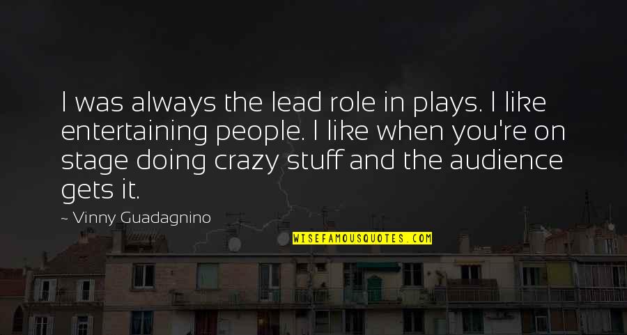 Laureano Suspension Quotes By Vinny Guadagnino: I was always the lead role in plays. Laureano Suspension Quotes By Vinny Guadagnino: I was always the lead role in plays.