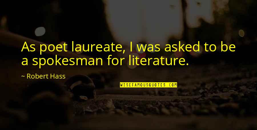 Laureate Quotes By Robert Hass: As poet laureate, I was asked to be