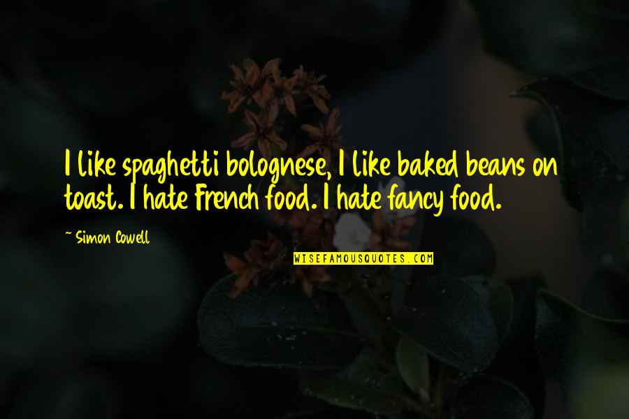 Laureen Vagabond Quotes By Simon Cowell: I like spaghetti bolognese, I like baked beans