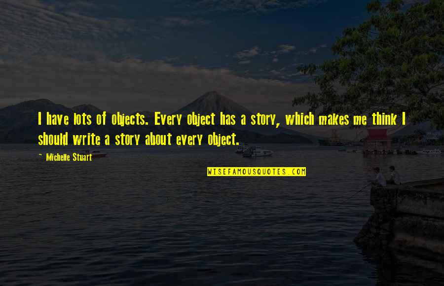 Laureijs Quotes By Michelle Stuart: I have lots of objects. Every object has