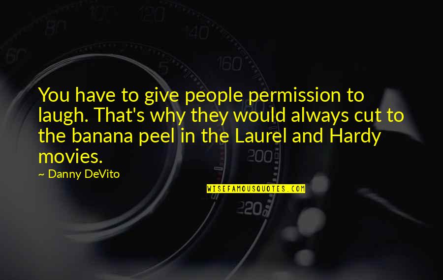 Laurel And Hardy Quotes By Danny DeVito: You have to give people permission to laugh.