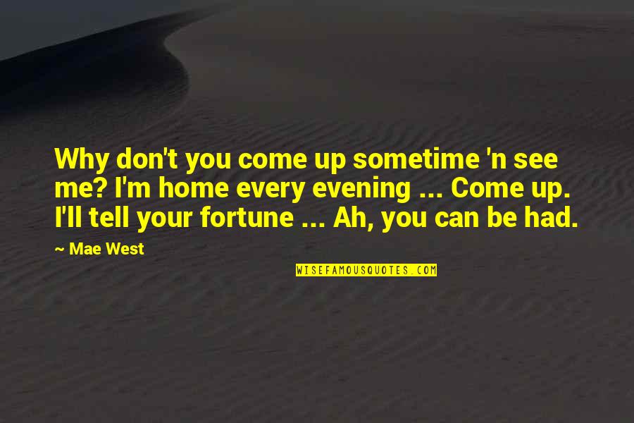 Laurel Castillo Quotes By Mae West: Why don't you come up sometime 'n see