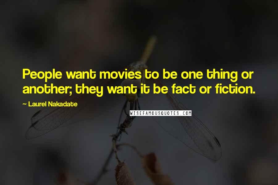 Laurel Nakadate quotes: People want movies to be one thing or another; they want it be fact or fiction.