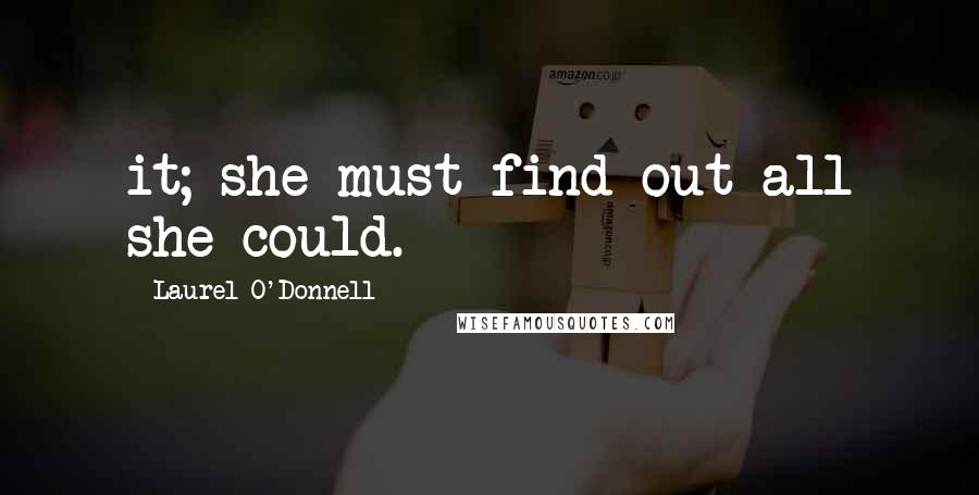 Laurel O'Donnell quotes: it; she must find out all she could.