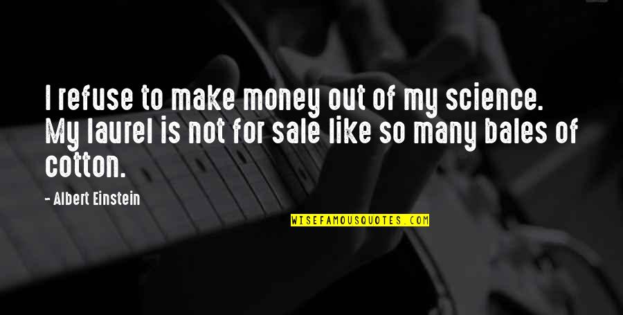 Laurel Quotes By Albert Einstein: I refuse to make money out of my