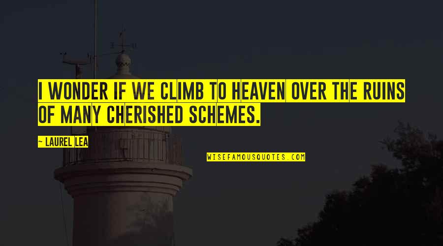 Laurel Quotes By Laurel Lea: I wonder if we climb to heaven over