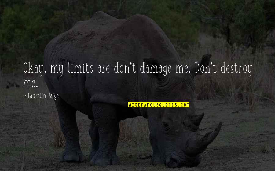 Laurelin Paige Quotes By Laurelin Paige: Okay, my limits are don't damage me. Don't Laurelin Paige Quotes By Laurelin Paige: Okay, my limits are don't damage me. Don't