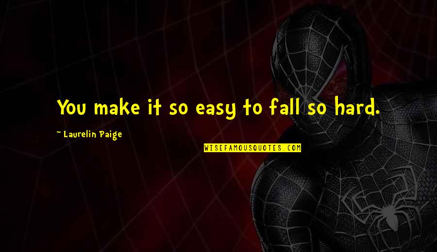 Laurelin Paige Quotes By Laurelin Paige: You make it so easy to fall so