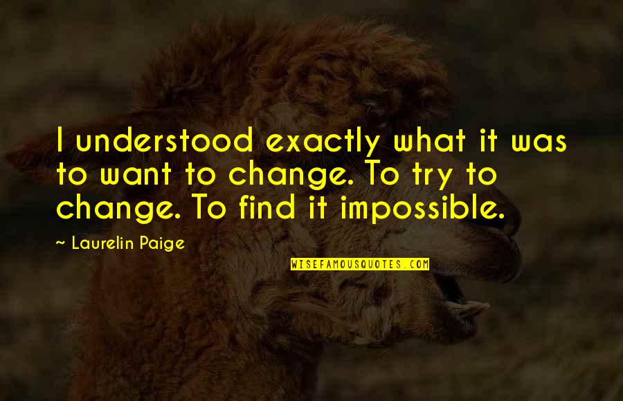 Laurelin Paige Quotes By Laurelin Paige: I understood exactly what it was to want Laurelin Paige Quotes By Laurelin Paige: I understood exactly what it was to want
