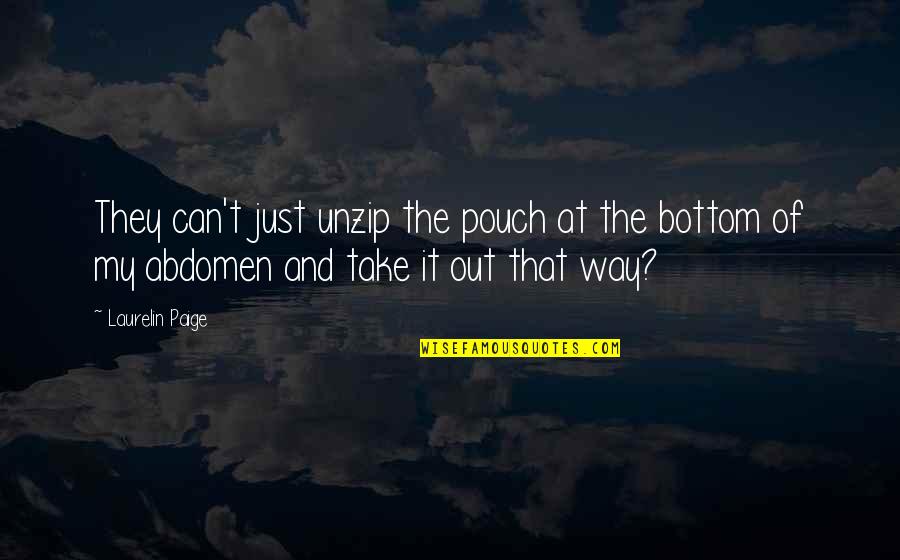Laurelin Paige Quotes By Laurelin Paige: They can't just unzip the pouch at the Laurelin Paige Quotes By Laurelin Paige: They can't just unzip the pouch at the