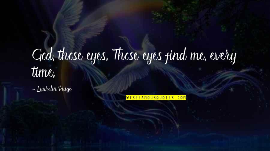 Laurelin Paige Quotes By Laurelin Paige: God, those eyes. Those eyes find me, every