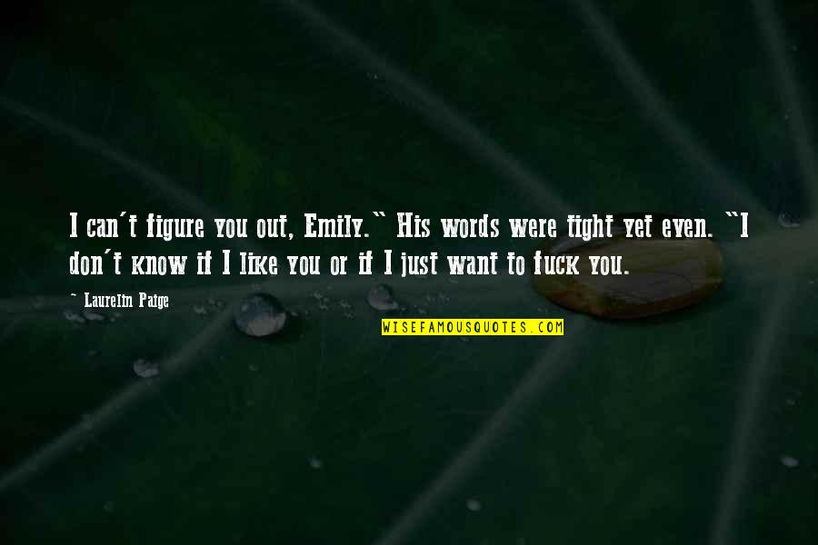 Laurelin Quotes By Laurelin Paige: I can't figure you out, Emily." His words