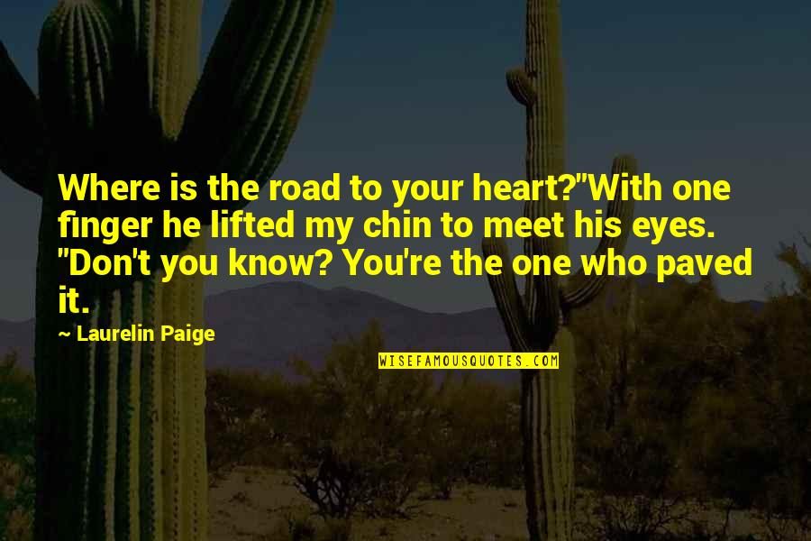 Laurelin Quotes By Laurelin Paige: Where is the road to your heart?"With one