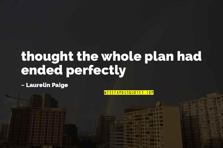 Laurelin Quotes By Laurelin Paige: thought the whole plan had ended perfectly