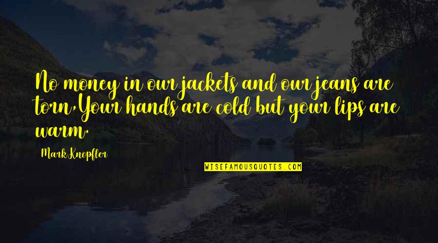 Laureline Amanieux Quotes By Mark Knopfler: No money in our jackets and our jeans