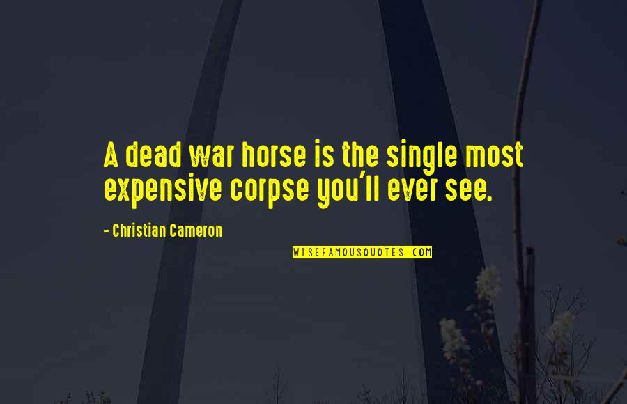Laurell K Hamilton Merry Gentry Quotes By Christian Cameron: A dead war horse is the single most Laurell K Hamilton Merry Gentry Quotes By Christian Cameron: A dead war horse is the single most