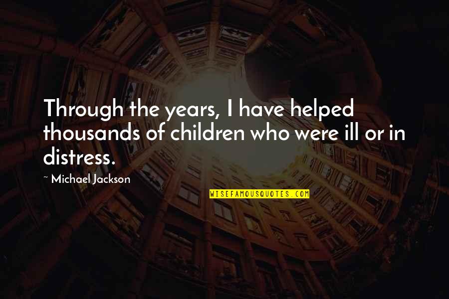 Laurell K Hamilton Merry Gentry Quotes By Michael Jackson: Through the years, I have helped thousands of Laurell K Hamilton Merry Gentry Quotes By Michael Jackson: Through the years, I have helped thousands of