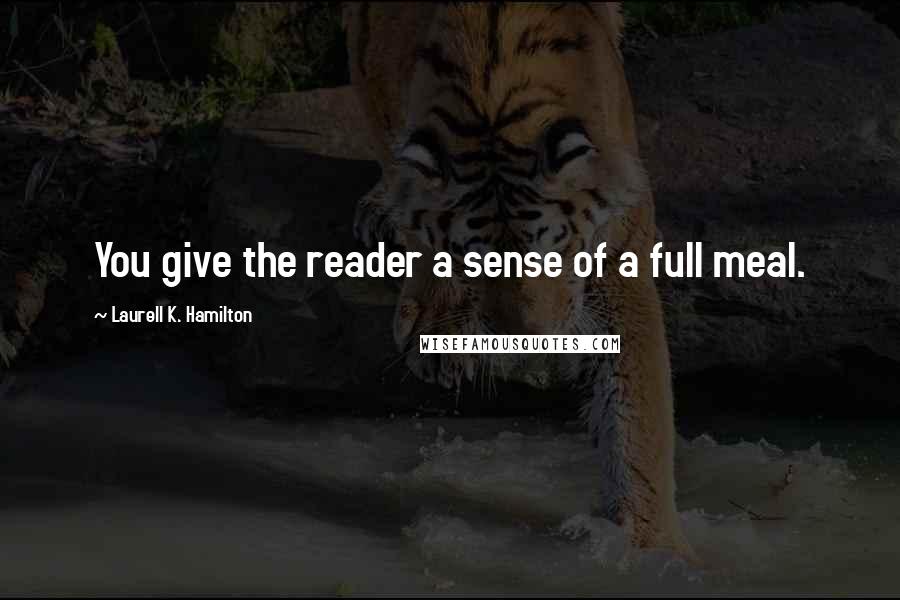 Laurell K. Hamilton quotes: You give the reader a sense of a full meal.