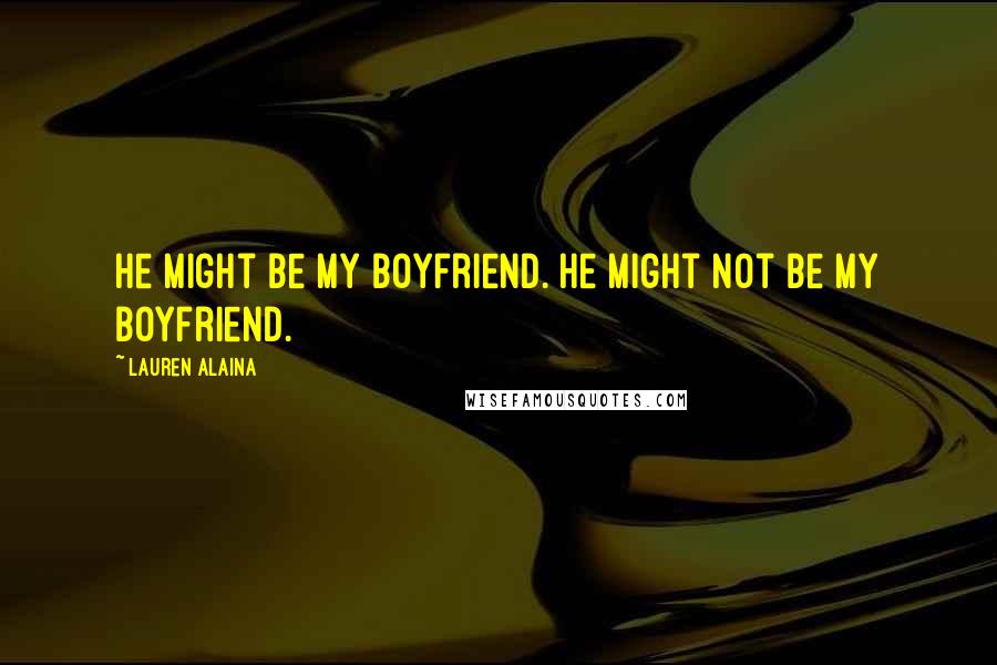 Lauren Alaina quotes: He might be my boyfriend. He might not be my boyfriend.