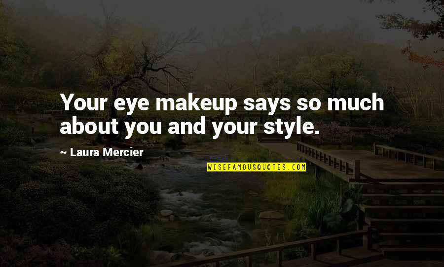 Lauren Bacall Famous Quotes By Laura Mercier: Your eye makeup says so much about you