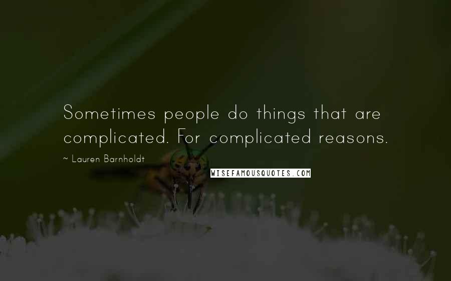 Lauren Barnholdt quotes: Sometimes people do things that are complicated. For complicated reasons.