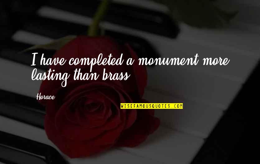 Lauren Berlant Quotes By Horace: I have completed a monument more lasting than