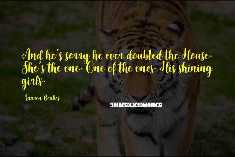 Lauren Beukes quotes: And he's sorry he ever doubted the House. She's the one. One of the ones. His shining girls.