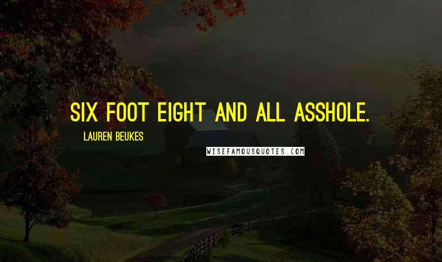 Lauren Beukes quotes: Six foot eight and all asshole.
