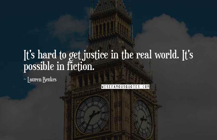 Lauren Beukes quotes: It's hard to get justice in the real world. It's possible in fiction.