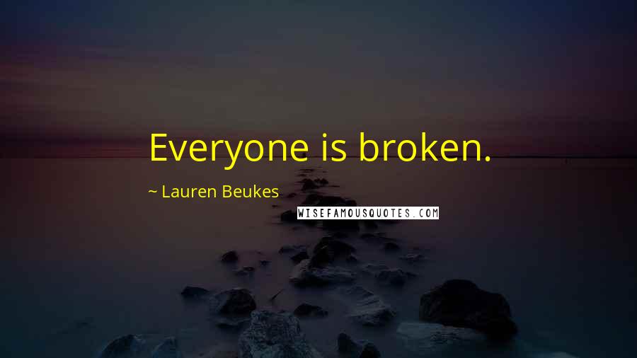 Lauren Beukes quotes: Everyone is broken.