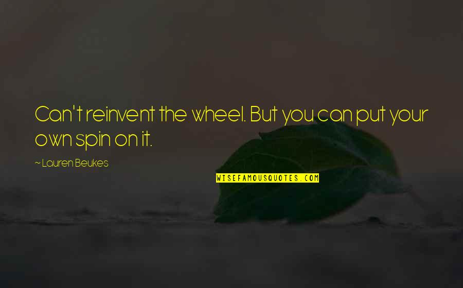 Lauren Beukes Quotes By Lauren Beukes: Can't reinvent the wheel. But you can put