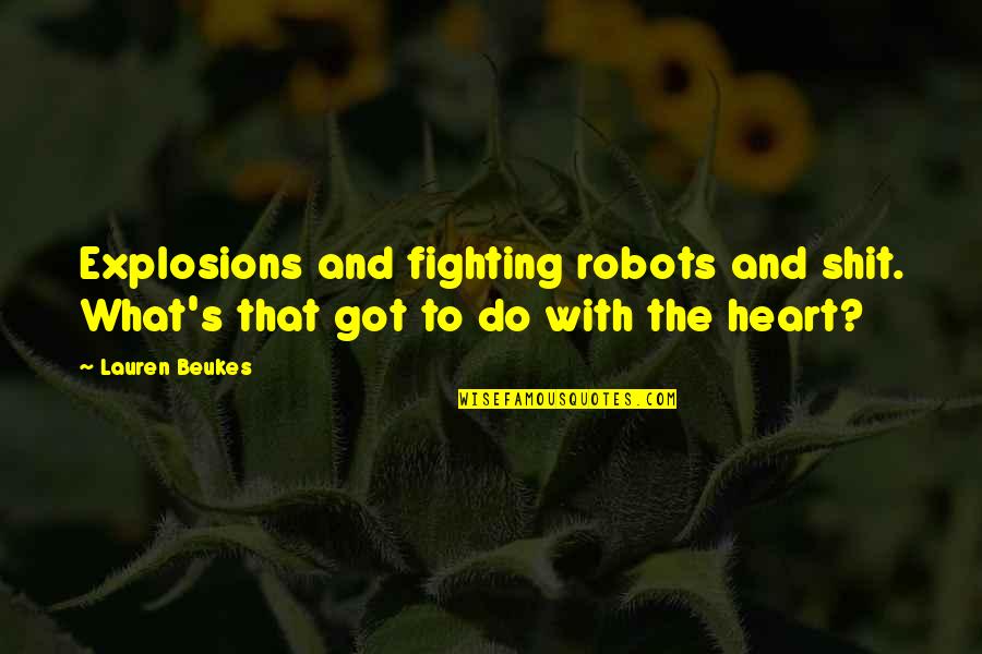 Lauren Beukes Quotes By Lauren Beukes: Explosions and fighting robots and shit. What's that