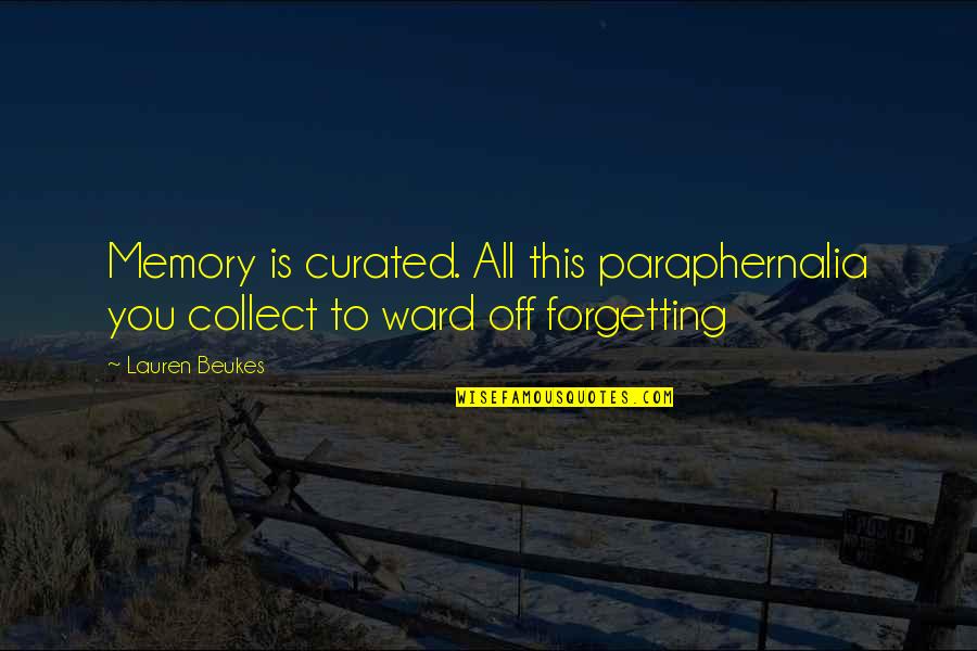 Lauren Beukes Quotes By Lauren Beukes: Memory is curated. All this paraphernalia you collect