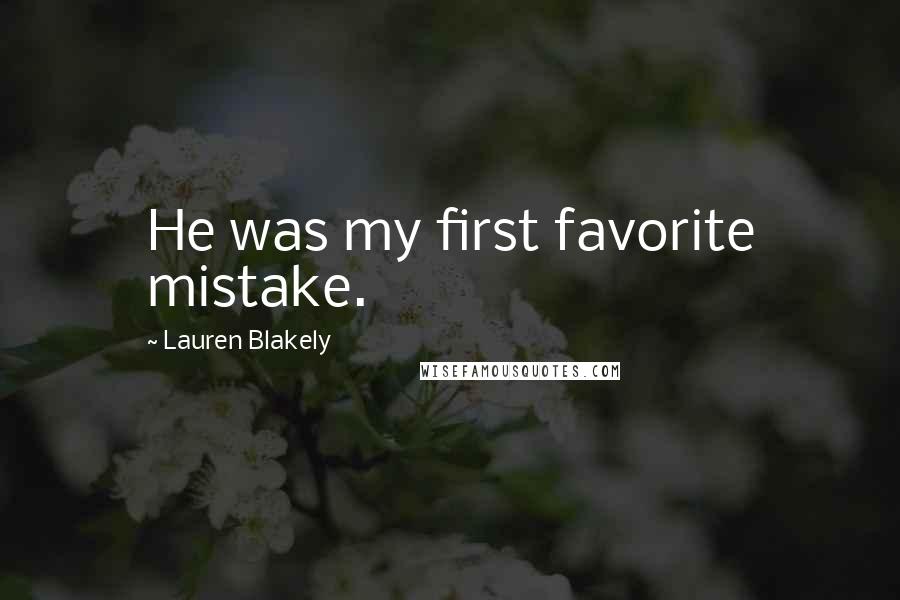 Lauren Blakely quotes: He was my first favorite mistake.