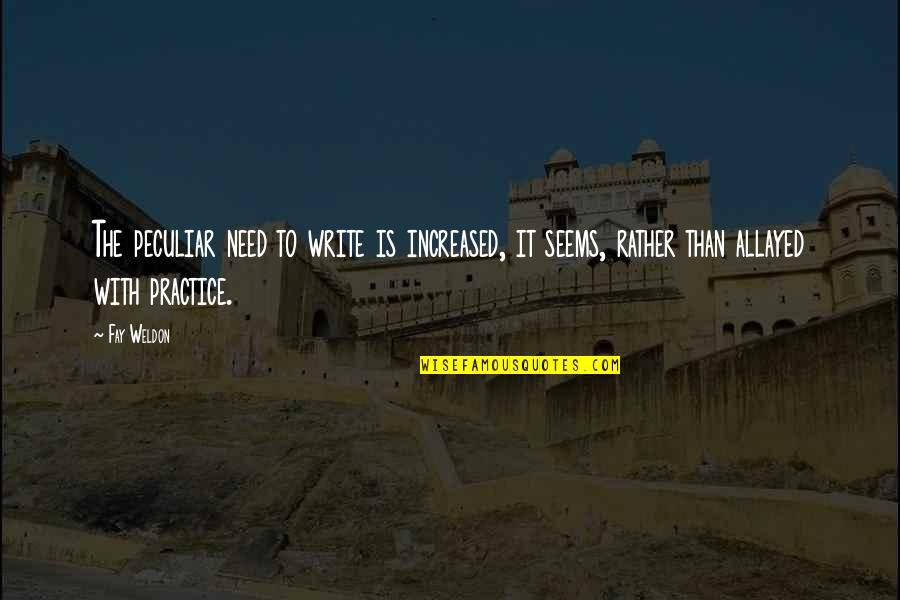 Lauren Bobert Quotes By Fay Weldon: The peculiar need to write is increased, it