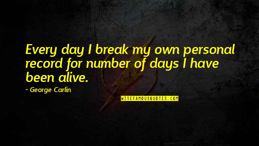 Lauren Cheney Quotes By George Carlin: Every day I break my own personal record