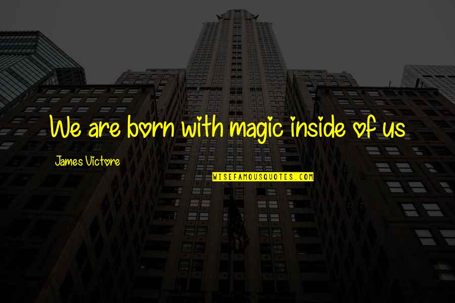 Lauren Cohan Quotes By James Victore: We are born with magic inside of us