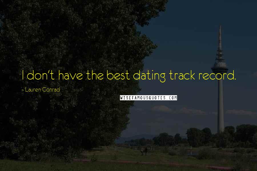 Lauren Conrad quotes: I don't have the best dating track record.