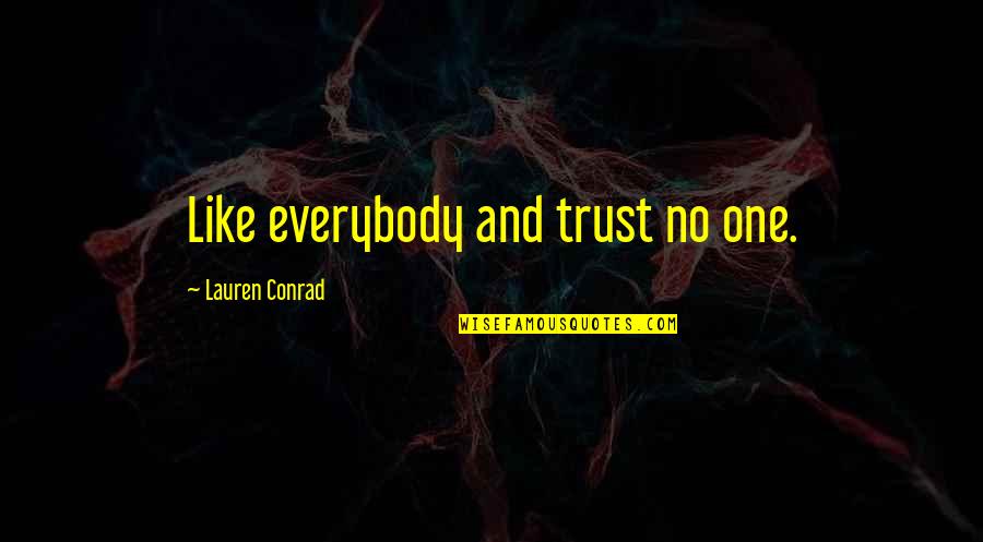 Lauren Conrad Quotes By Lauren Conrad: Like everybody and trust no one.