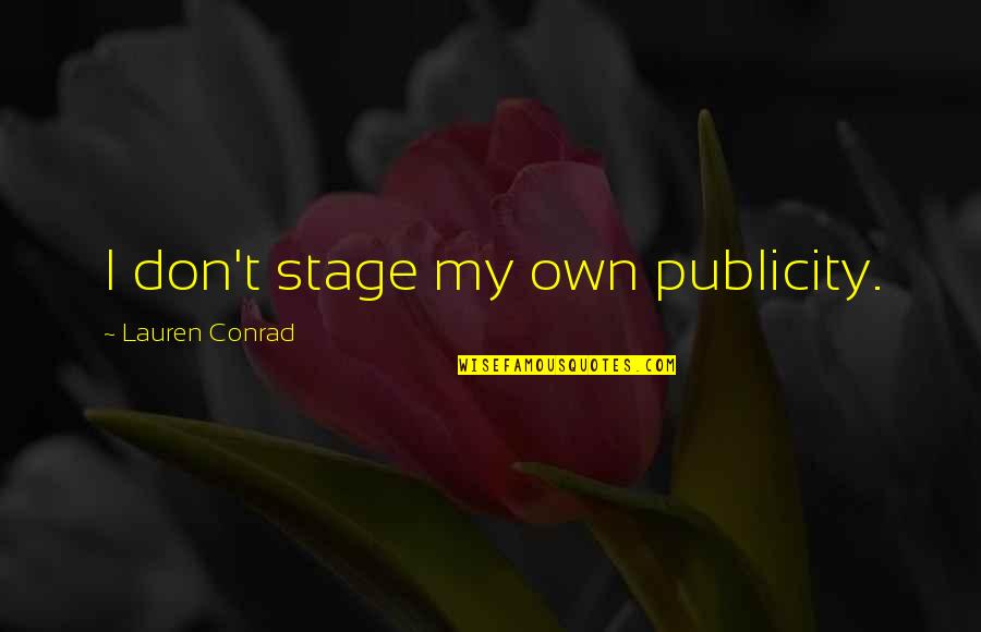 Lauren Conrad Quotes By Lauren Conrad: I don't stage my own publicity.