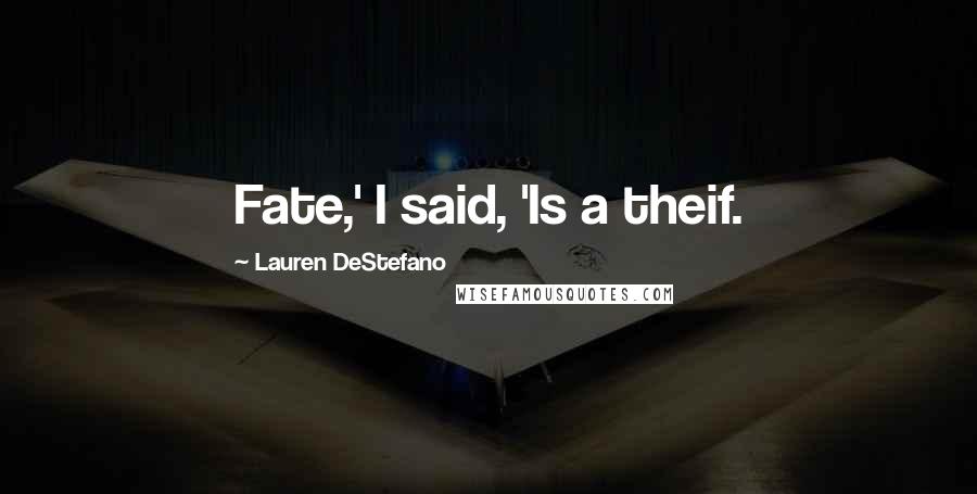 Lauren DeStefano quotes: Fate,' I said, 'Is a theif.